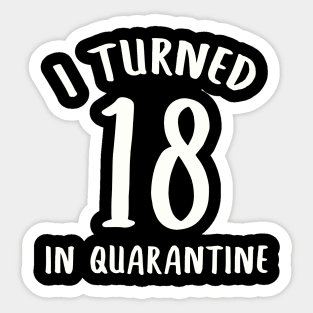 I Turned 18 In Quarantine Sticker